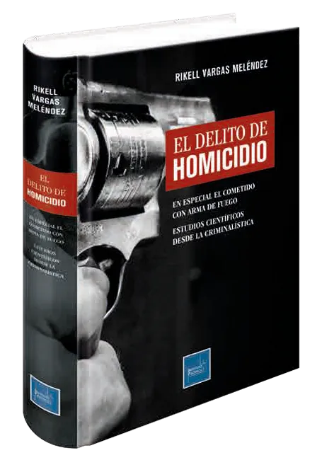 EL DELITO DE HOMICIDIO - EN ESPECIAL EL COMETIDO CON ARMA DE FUEGO - ESTUDIOS CIENTIFICOS DESDE LA CRIMINALISTICA