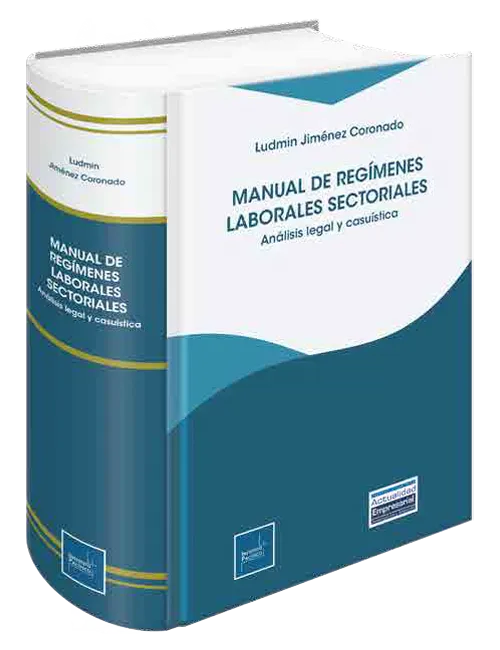 MANUAL DE REGIMENES LABORALES SECTORIALES - ANALISIS LEGAL Y CASUISTICA