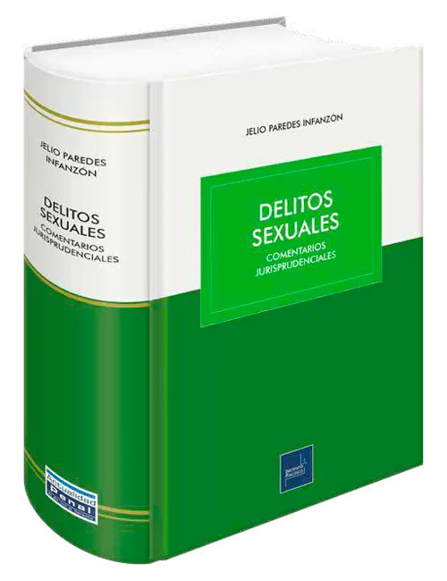 DELITOS SEXUALES - COMENTARIO A LA JURISPRUDENCIA APLICABLE A LOS ARTICULOS 170 AL 183 DEL CODIGO PENAL